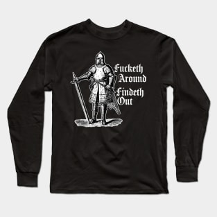 Fucketh Around, Findeth Out. Long Sleeve T-Shirt